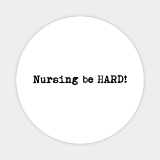Nursing be hard! Magnet